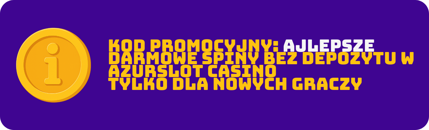 Kod promocyjny w AzurSlot Casino umożliwiający aktywację oferty bonusu bez depozytu w postaci darmowych spinów, zgodnie z obowiązującymi zasadami i warunkami promocji.
